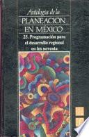 libro Antologia De La Planeacion En Mexico, 25. Programacion Para El Desarrollo Regional En Los Noventa